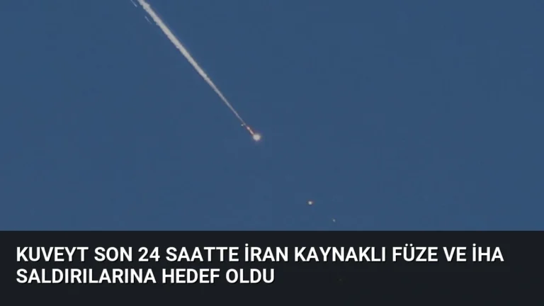Kuveyt Son 24 Saatte İran Kaynaklı Füze ve İHA Saldırılarına Hedef Oldu