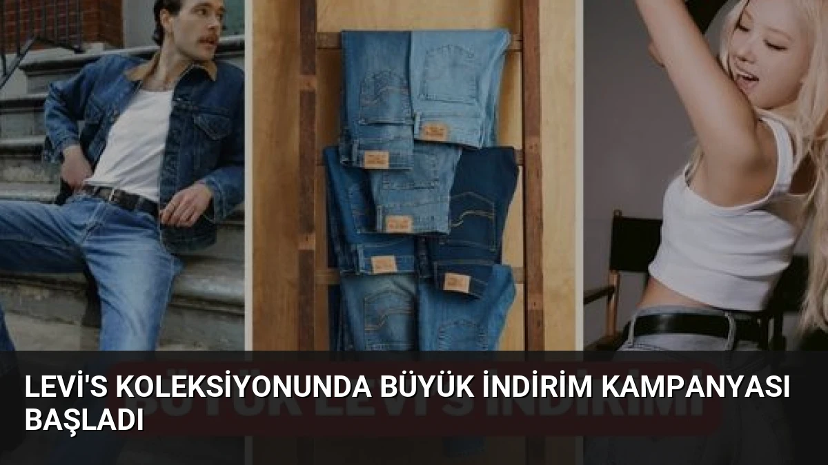 Levi’s Koleksiyonunda Büyük İndirim Kampanyası Başladı