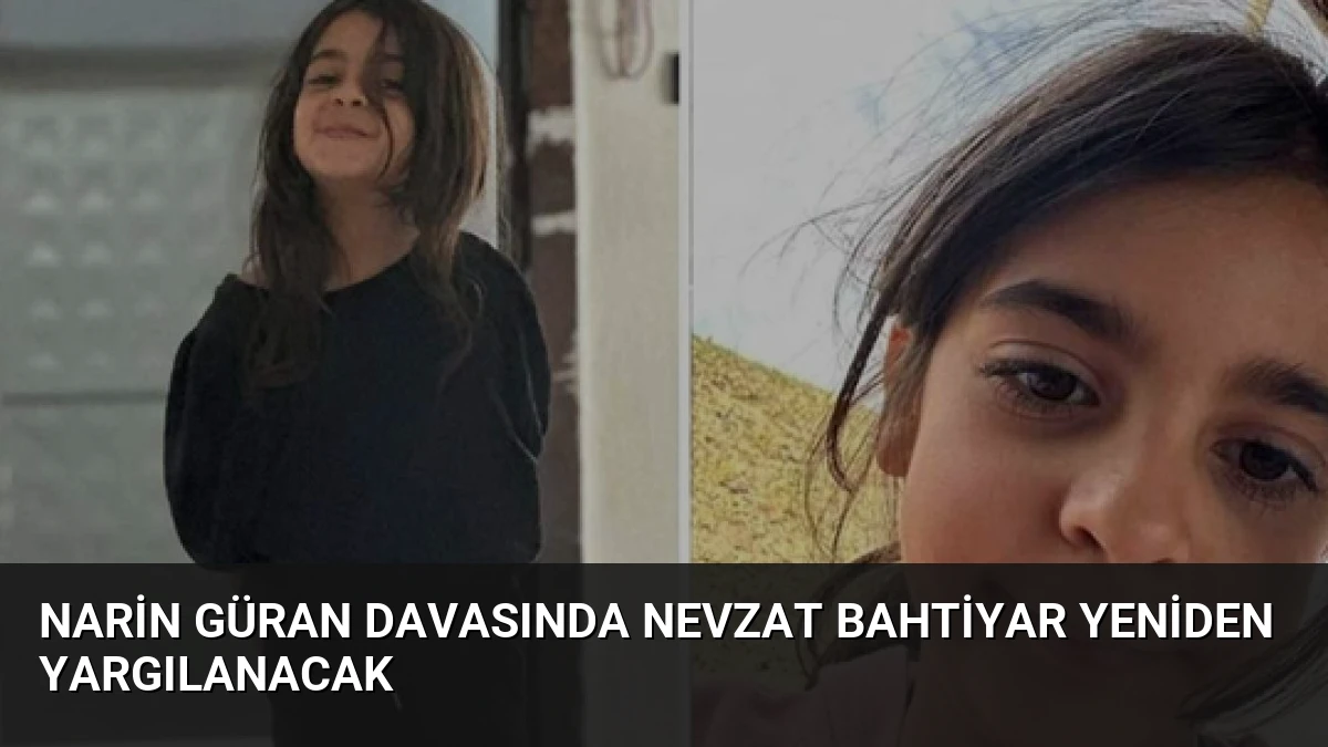 Narin Güran Davasında Nevzat Bahtiyar Yeniden Yargılanacak