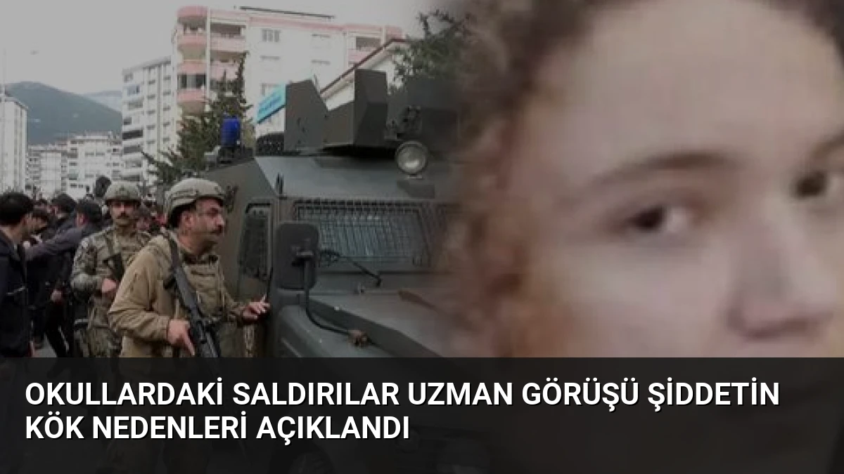 Okullardaki Saldırılar Uzman Görüşü Şiddetin Kök Nedenleri Açıklandı