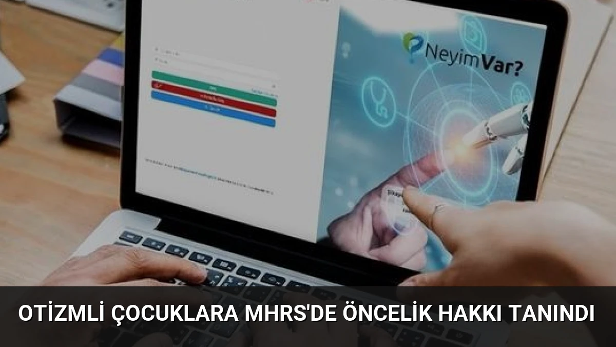 Otizmli Çocuklara MHRS’de Öncelik Hakkı Tanındı