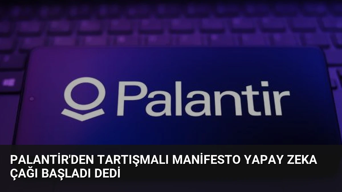 Palantir’den Tartışmalı Manifesto Yapay Zeka Çağı Başladı Dedi