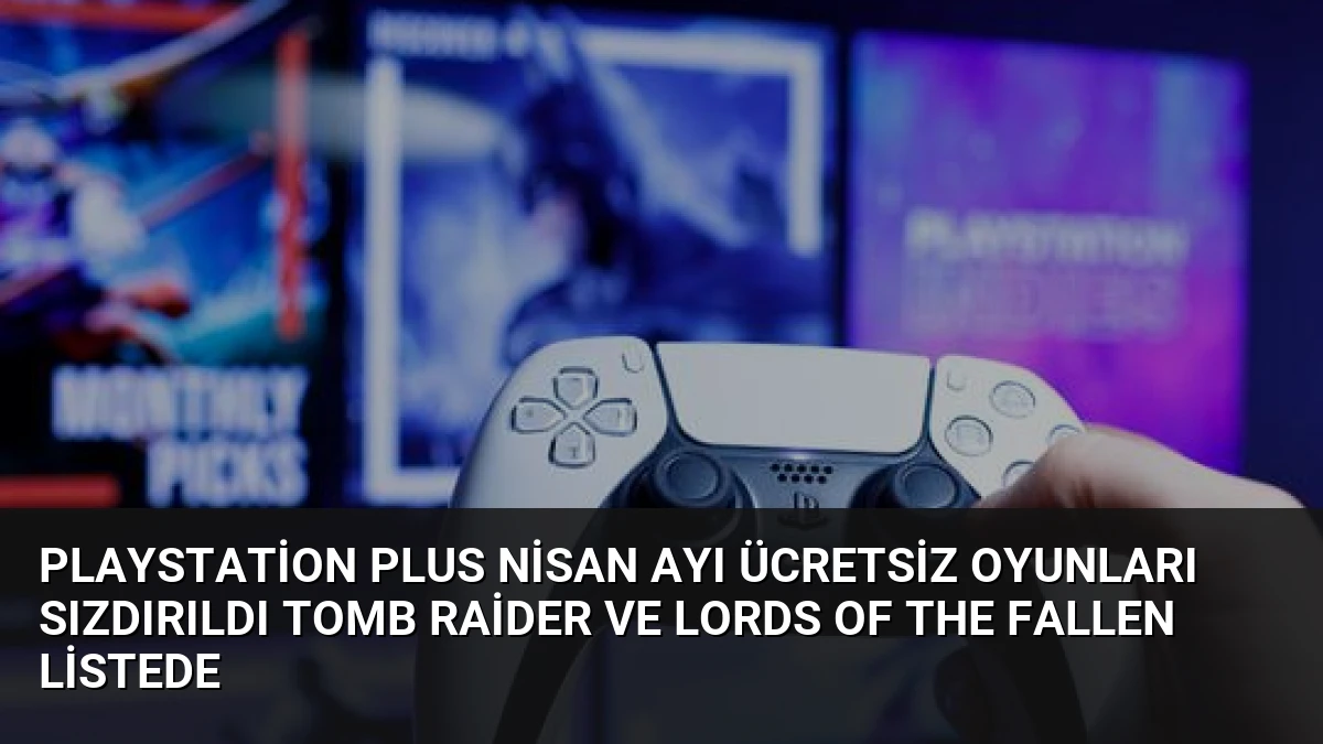 PlayStation Plus Nisan Ayı Ücretsiz Oyunları Sızdırıldı Tomb Raider ve Lords of the Fallen Listede