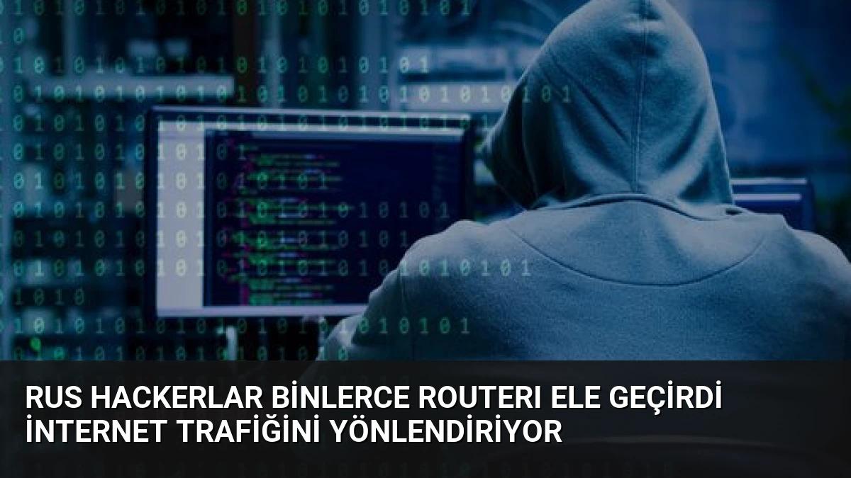 Rus Hackerlar Binlerce Routerı Ele Geçirdi İnternet Trafiğini Yönlendiriyor