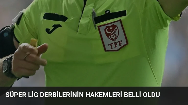 Süper Lig Derbilerinin Hakemleri Belli Oldu