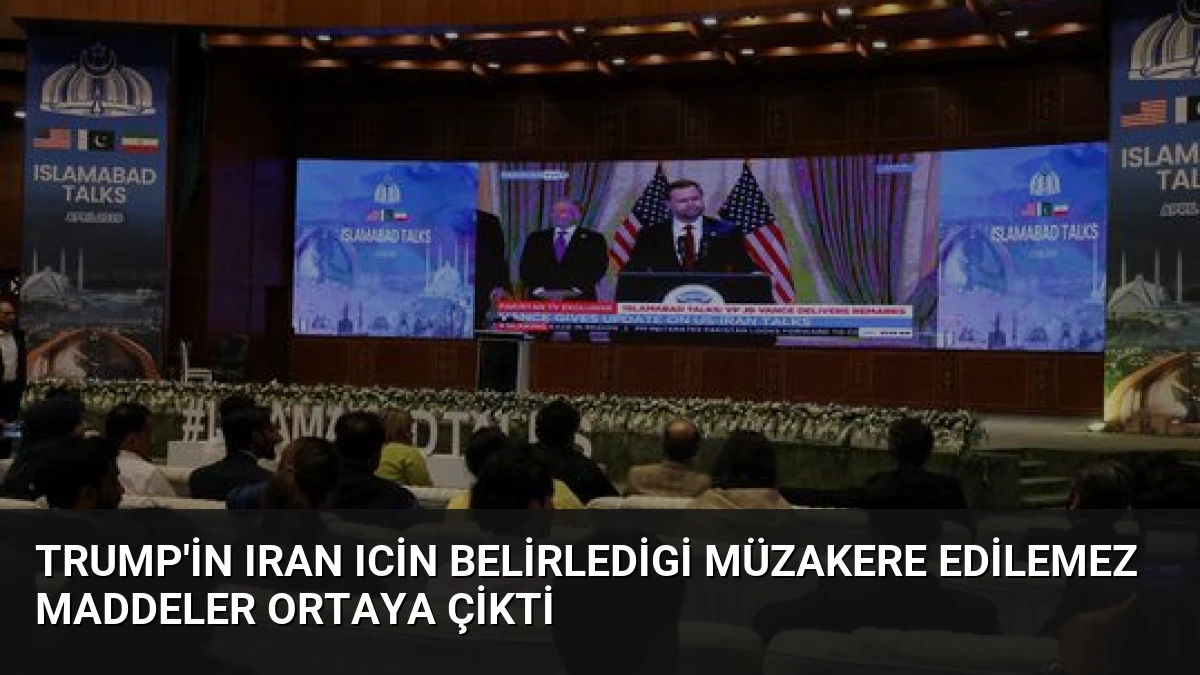 Trump’in Iran Icin Belirledigi Müzakere Edilemez Maddeler Ortaya Çikti