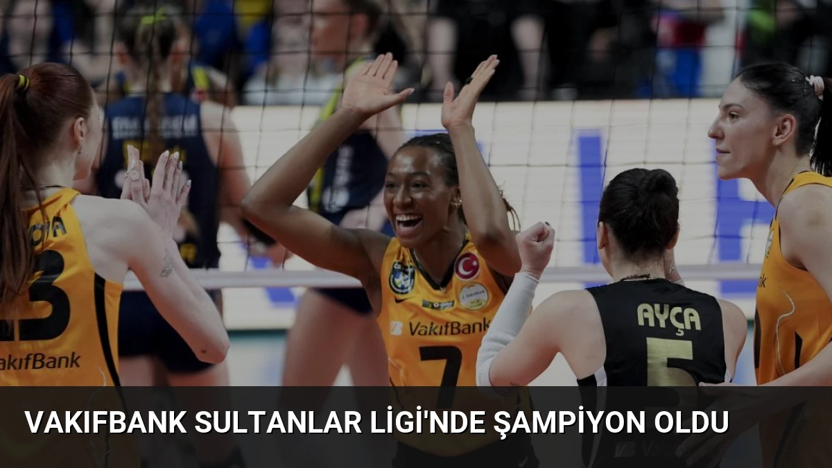 VakıfBank Sultanlar Ligi’nde Şampiyon Oldu