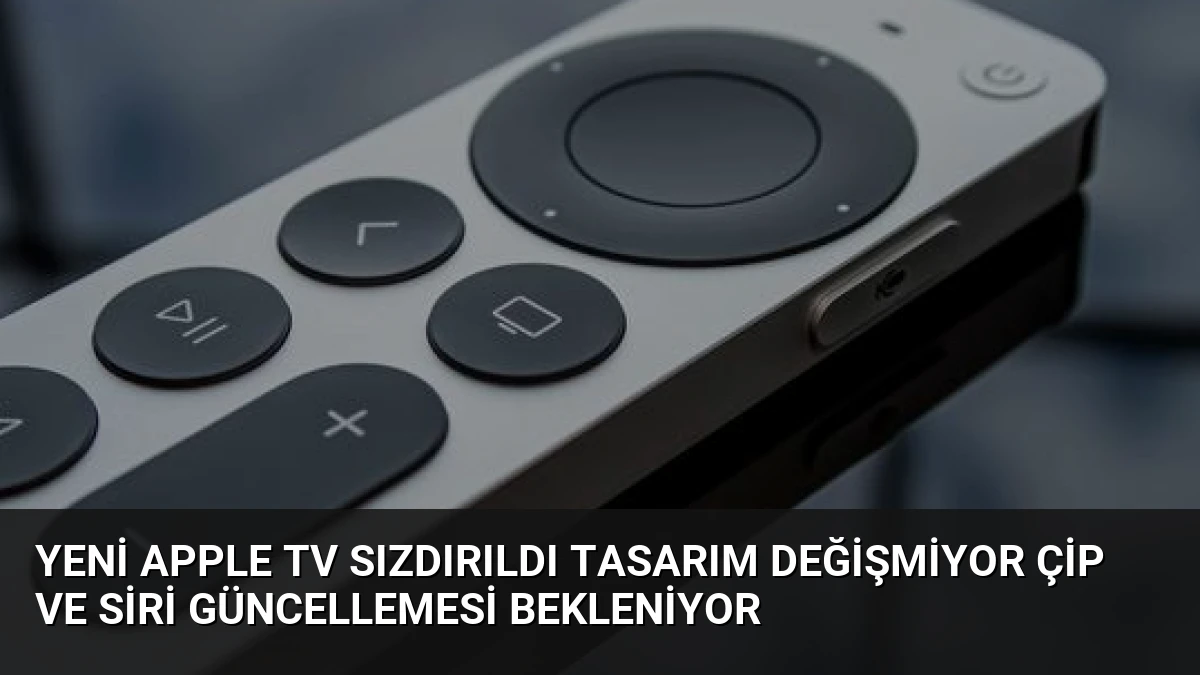 Yeni Apple TV Sızdırıldı Tasarım Değişmiyor Çip ve Siri Güncellemesi Bekleniyor