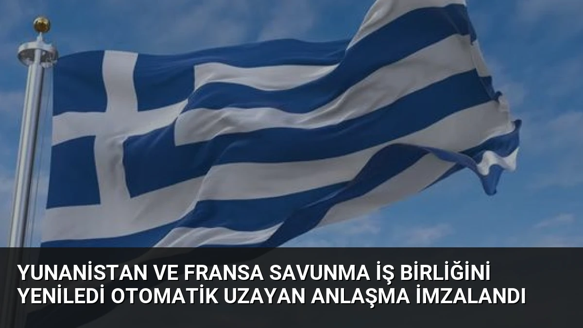 Yunanistan ve Fransa Savunma İş Birliğini Yeniledi Otomatik Uzayan Anlaşma İmzalandı
