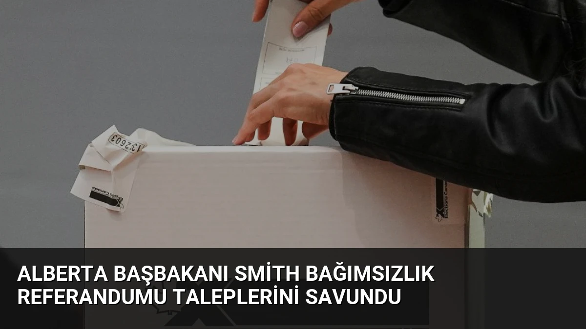 Alberta Başbakanı Smith bağımsızlık referandumu taleplerini savundu