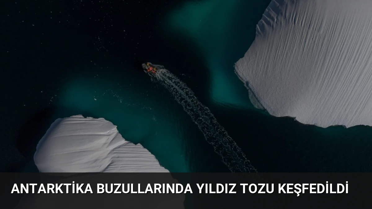 Antarktika Buzullarında Yıldız Tozu Keşfedildi
