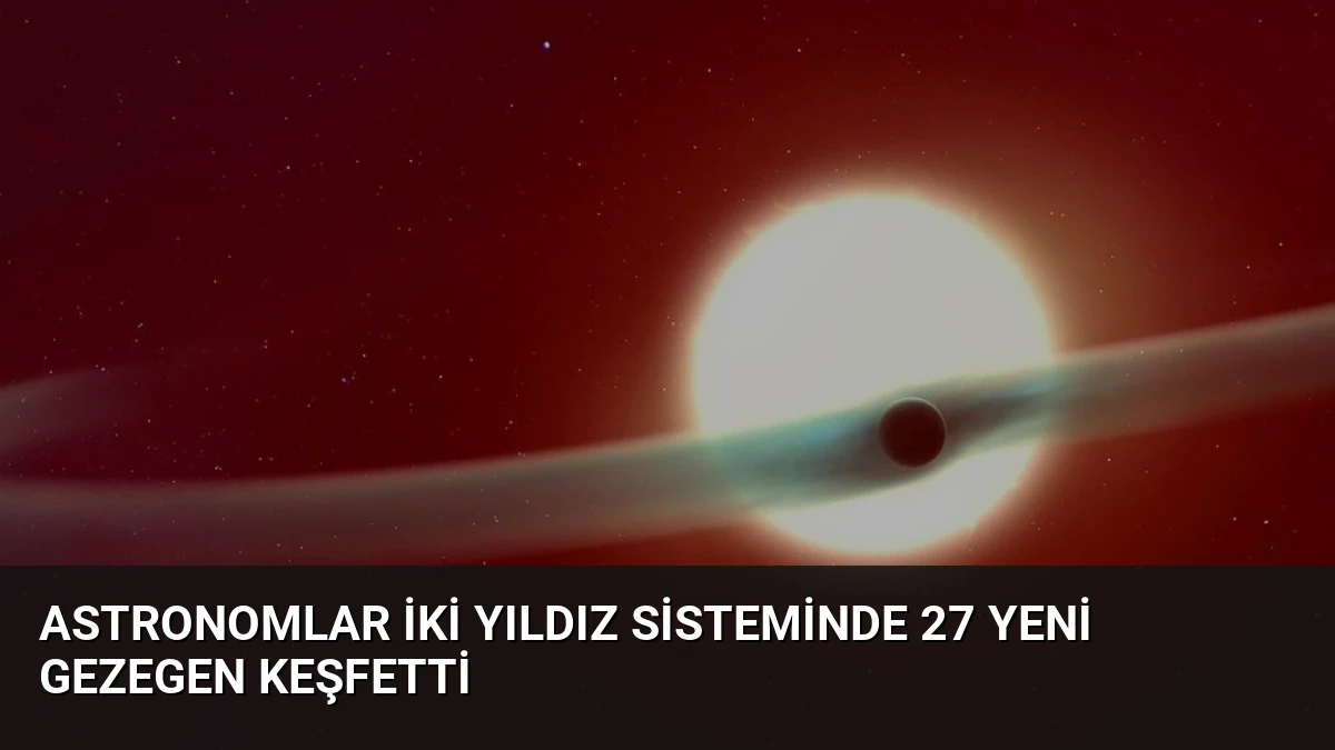 Astronomlar İki Yıldız Sisteminde 27 Yeni Gezegen Keşfetti