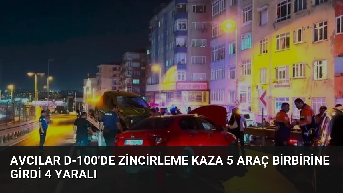Avcılar D-100’de Zincirleme Kaza 5 Araç Birbirine Girdi 4 Yaralı