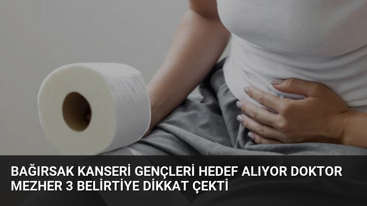 Bağırsak Kanseri Gençleri Hedef Alıyor Doktor Mezher 3 Belirtiye Dikkat Çekti