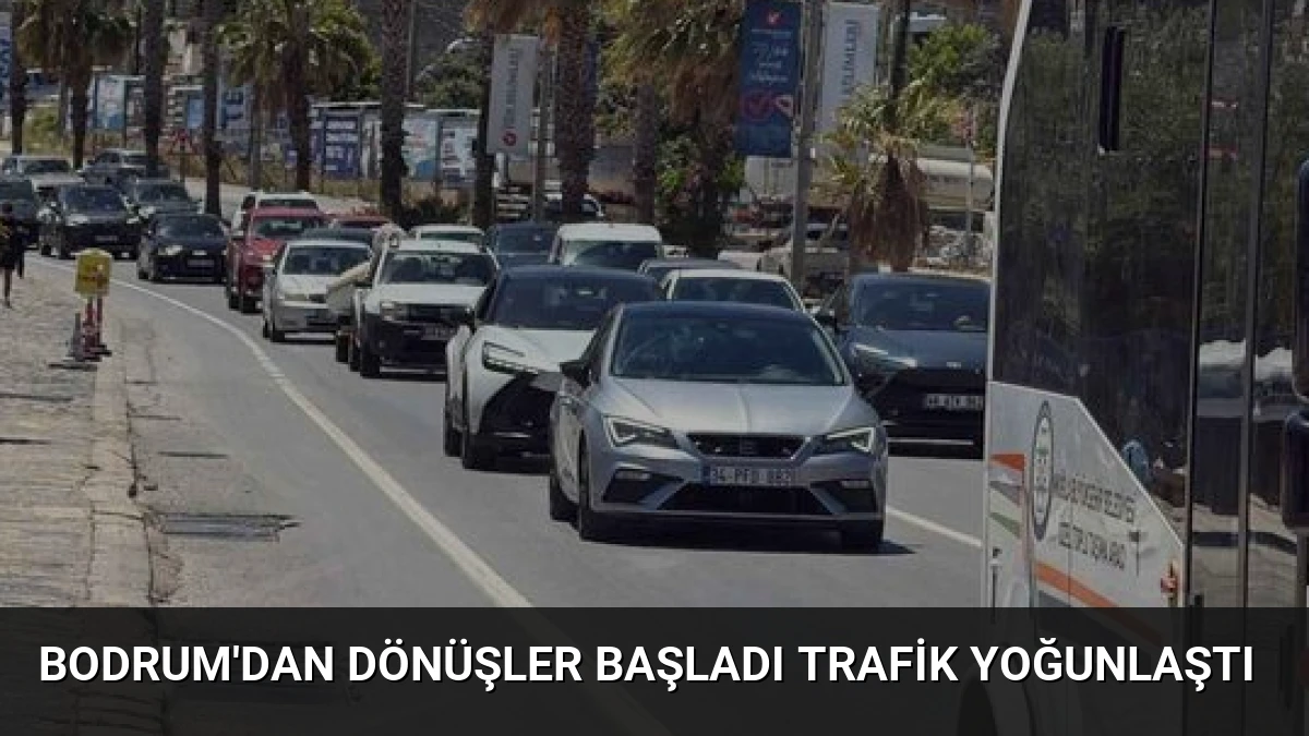 Bodrum’dan Dönüşler Başladı Trafik Yoğunlaştı