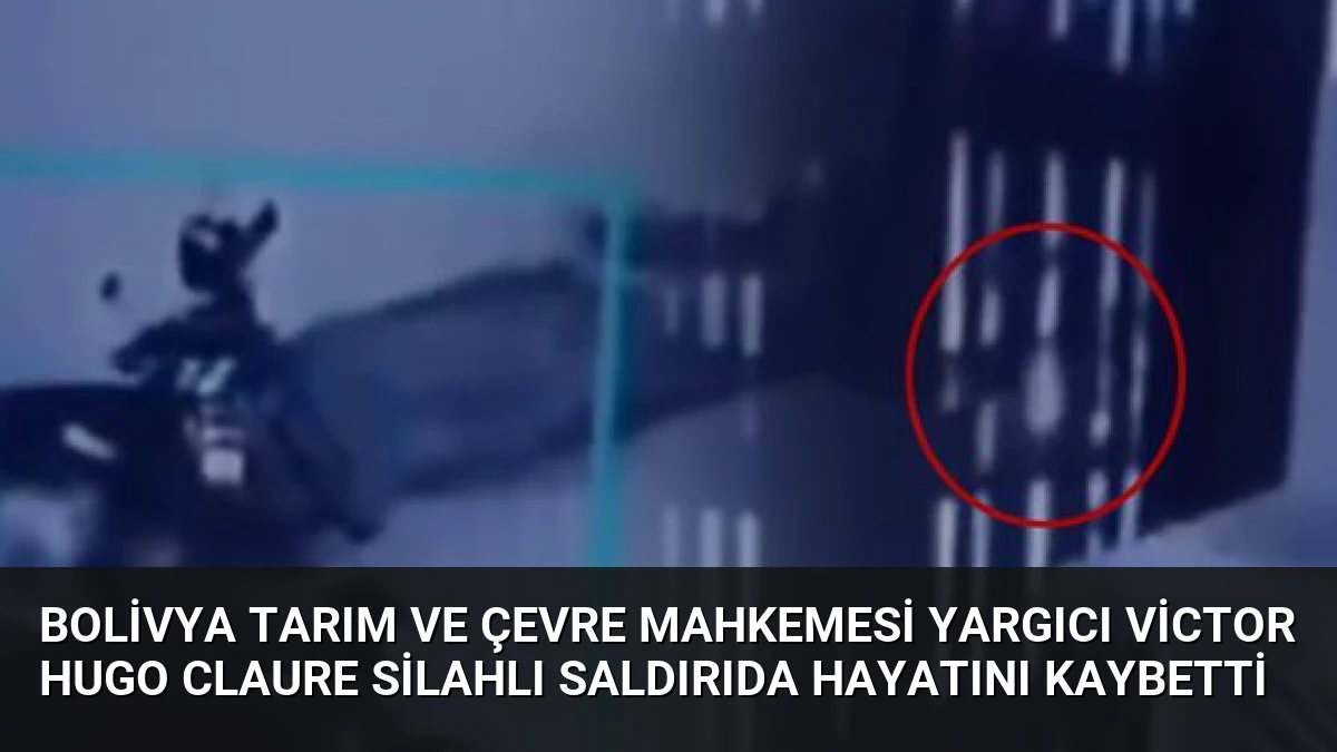 Bolivya Tarım ve Çevre Mahkemesi Yargıcı Victor Hugo Claure Silahlı Saldırıda Hayatını Kaybetti