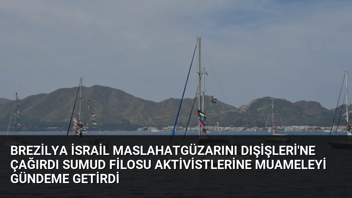 Brezilya İsrail Maslahatgüzarını Dışişleri’ne Çağırdı Sumud Filosu Aktivistlerine Muameleyi Gündeme Getirdi