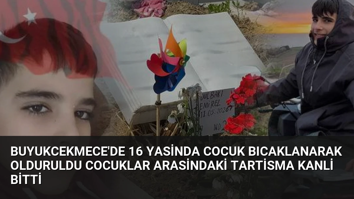 Buyukcekmece’de 16 Yasinda Cocuk Bıcaklanarak Olduruldu Cocuklar Arasindaki Tartisma Kanli Bitti