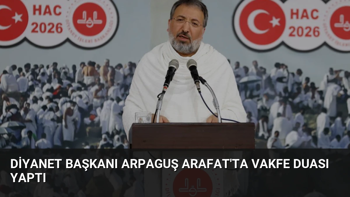 Diyanet Başkanı Arpaguş Arafat’ta Vakfe Duası Yaptı