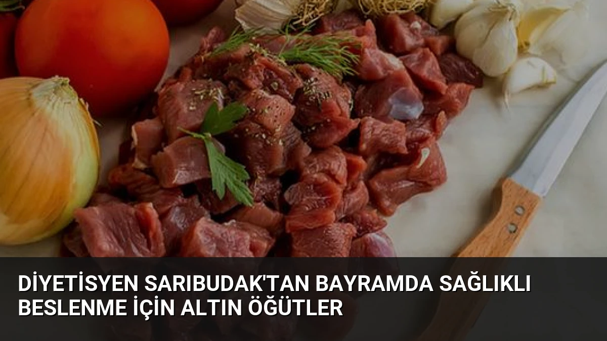 Diyetisyen Sarıbudak’tan Bayramda Sağlıklı Beslenme İçin Altın Öğütler