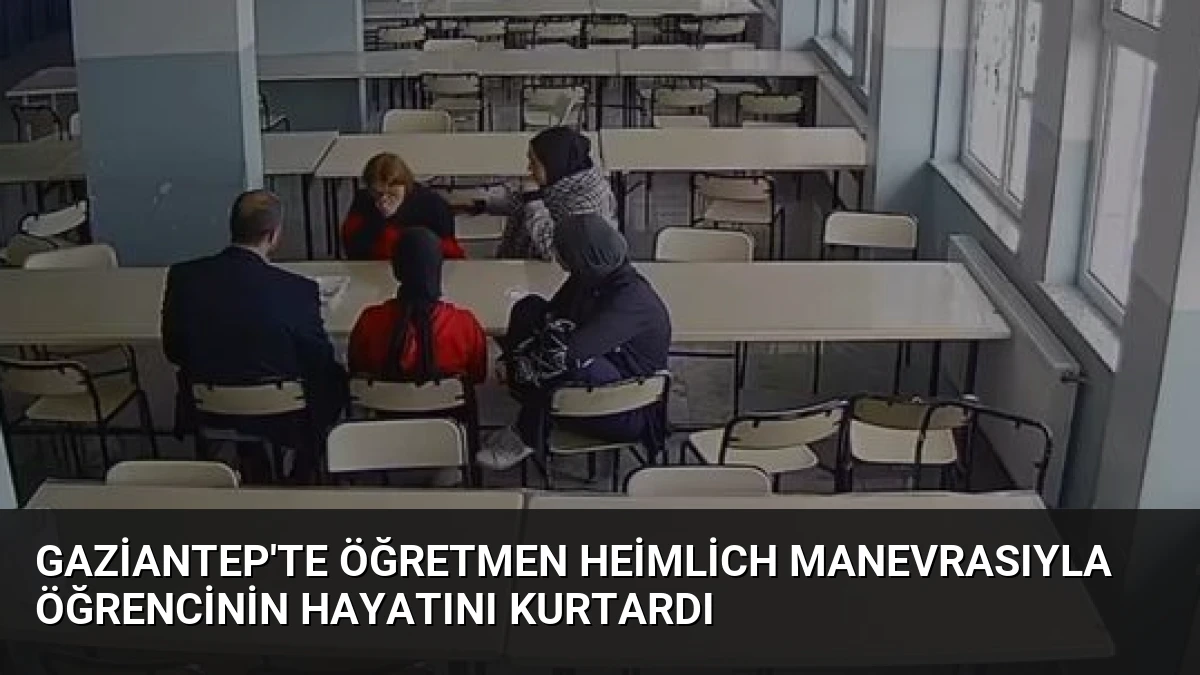 Gaziantep’te Öğretmen Heimlich Manevrasıyla Öğrencinin Hayatını Kurtardı