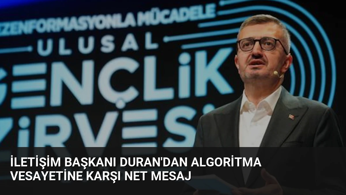 İletişim Başkanı Duran’dan Algoritma Vesayetine Karşı Net Mesaj