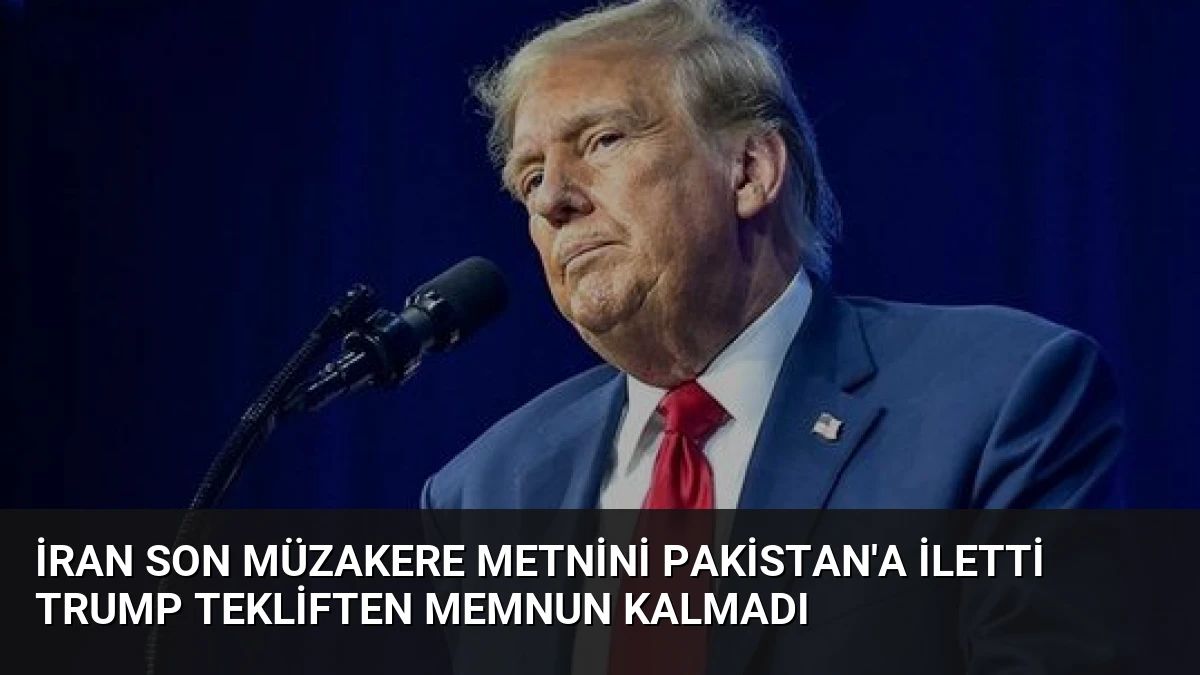 İran Son Müzakere Metnini Pakistan’a İletti Trump Tekliften Memnun Kalmadı