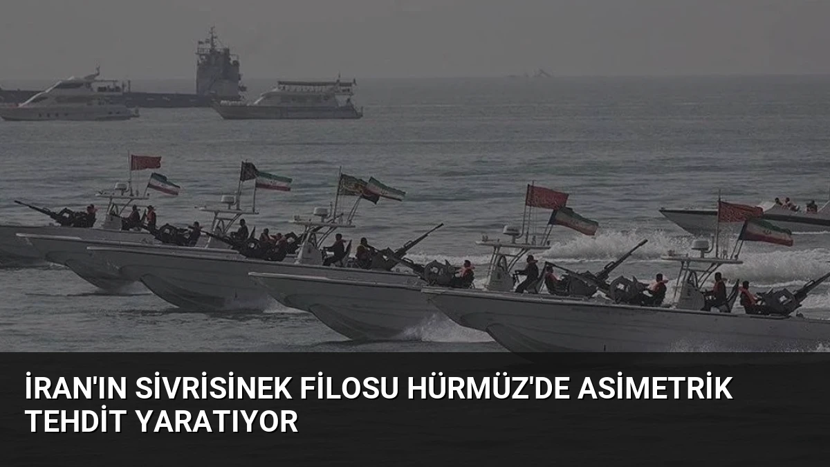 İran’ın Sivrisinek Filosu Hürmüz’de Asimetrik Tehdit Yaratıyor