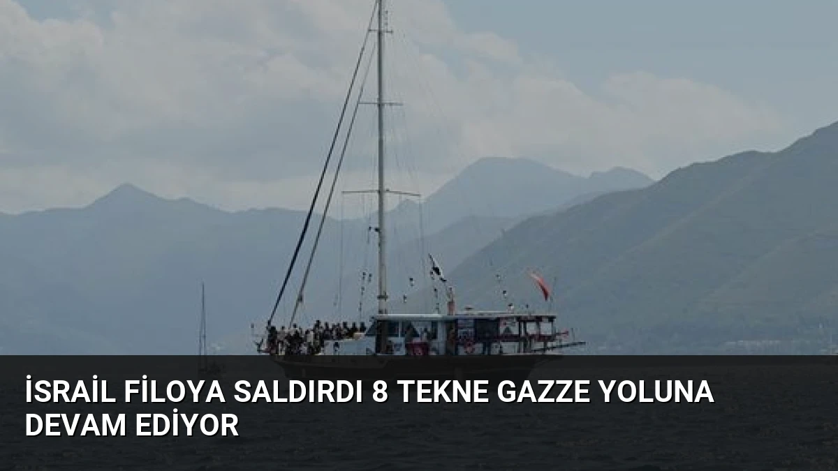 İsrail Filoya Saldırdı 8 Tekne Gazze Yoluna Devam Ediyor