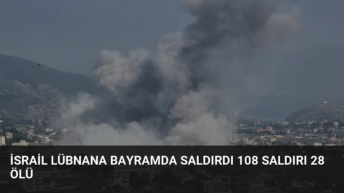 İsrail Lübnana Bayramda Saldırdı 108 Saldırı 28 Ölü