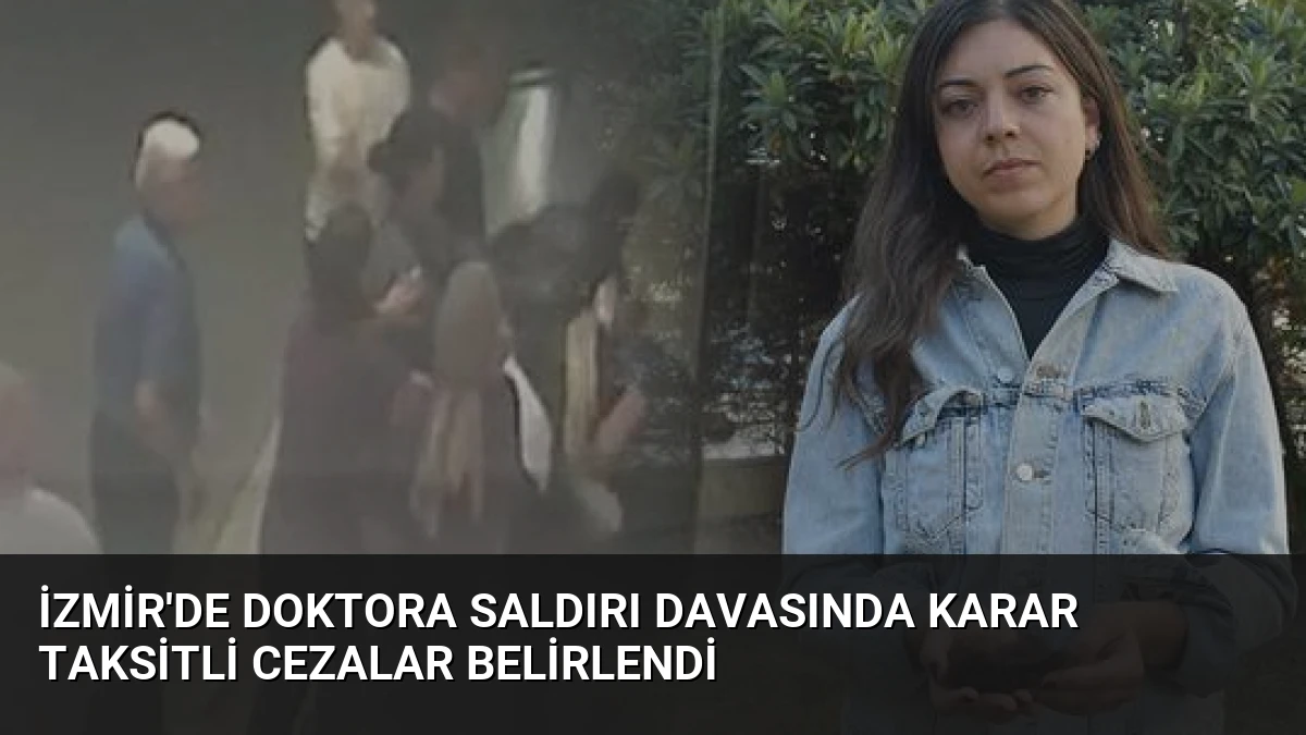 İzmir’de Doktora Saldırı Davasında Karar Taksitli Cezalar Belirlendi