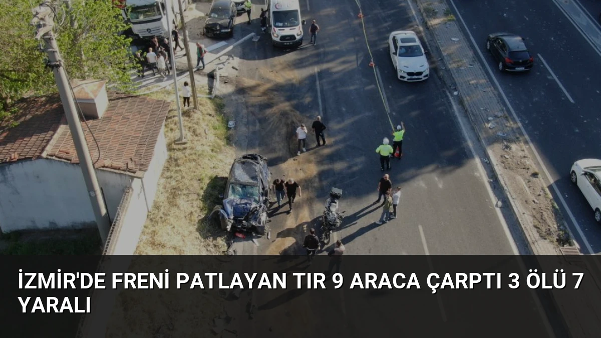 İzmir’de Freni Patlayan Tır 9 Araca Çarptı 3 Ölü 7 Yaralı