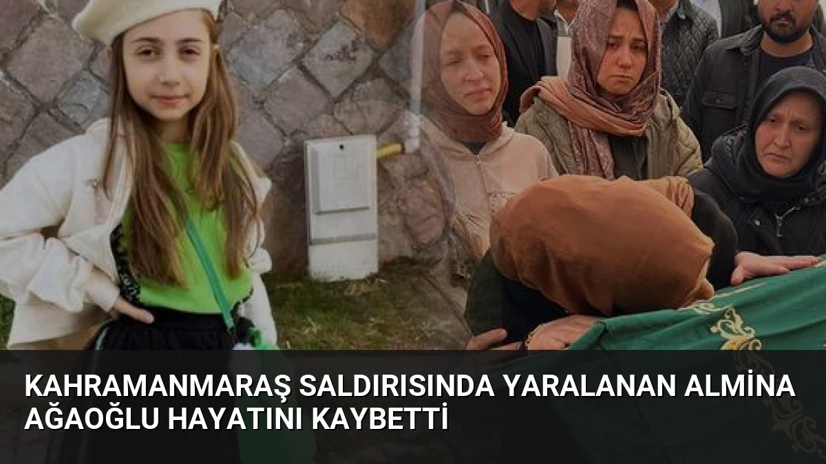 Kahramanmaraş Saldırısında Yaralanan Almina Ağaoğlu Hayatını Kaybetti