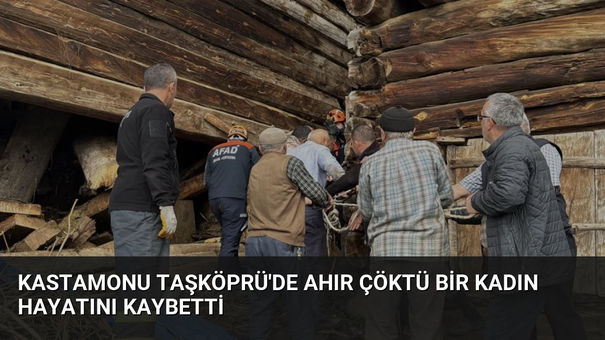 Kastamonu Taşköprü’de Ahır Çöktü Bir Kadın Hayatını Kaybetti
