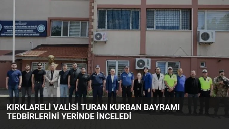 Kırklareli Valisi Turan Kurban Bayramı Tedbirlerini Yerinde İnceledi