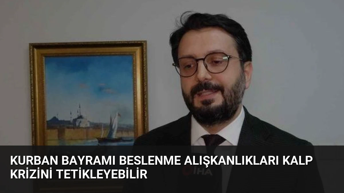 Kurban Bayramı Beslenme Alışkanlıkları Kalp Krizini Tetikleyebilir