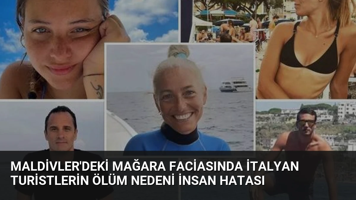 Maldivler’deki Mağara Faciasında İtalyan Turistlerin Ölüm Nedeni İnsan Hatası