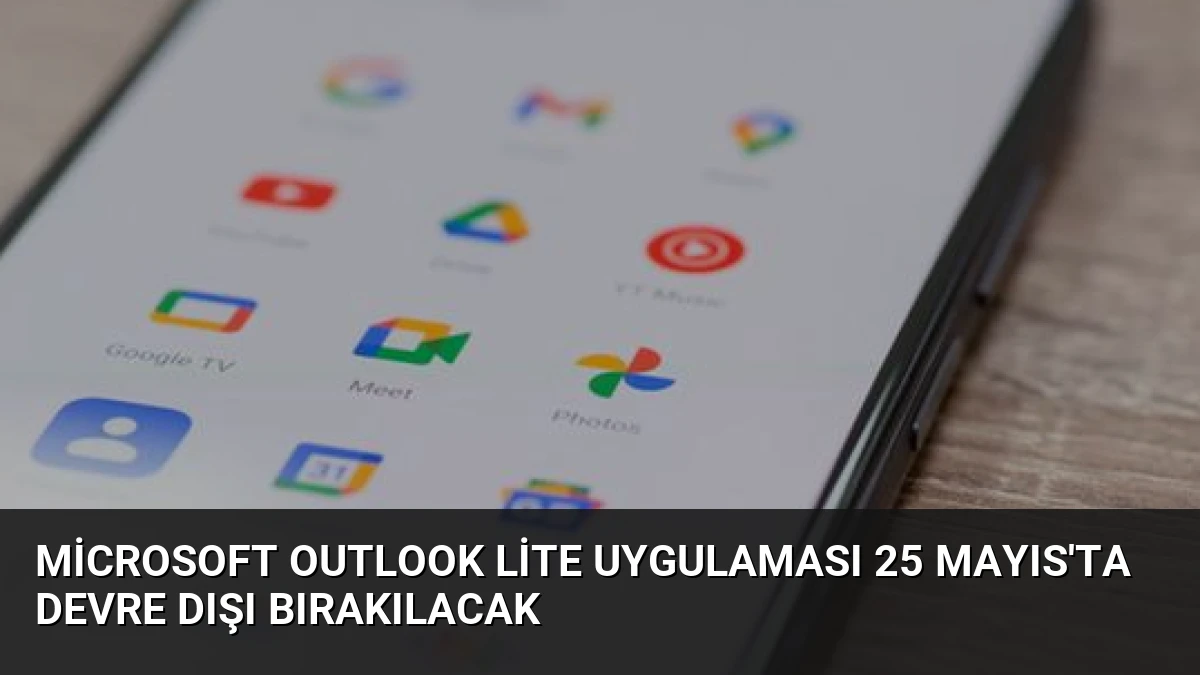 Microsoft Outlook Lite Uygulaması 25 Mayıs’ta Devre Dışı Bırakılacak