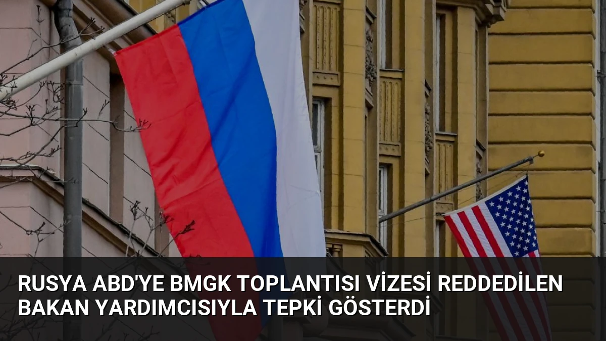 Rusya ABD’ye BMGK Toplantısı Vizesi Reddedilen Bakan Yardımcısıyla Tepki Gösterdi