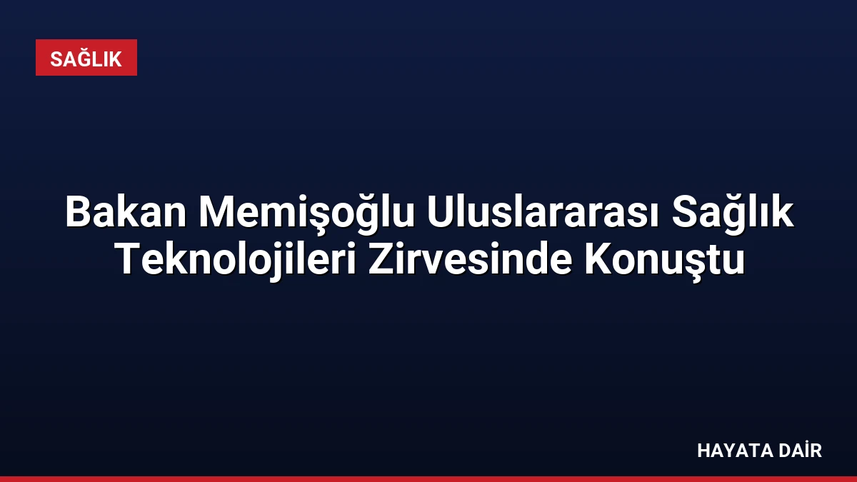 Bakan Memişoğlu Uluslararası Sağlık Teknolojileri Zirvesinde Konuştu
