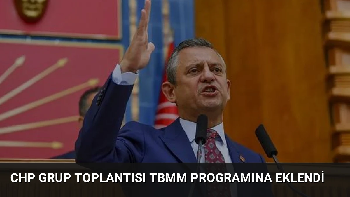 CHP Grup Toplantısı TBMM Programına Eklendi