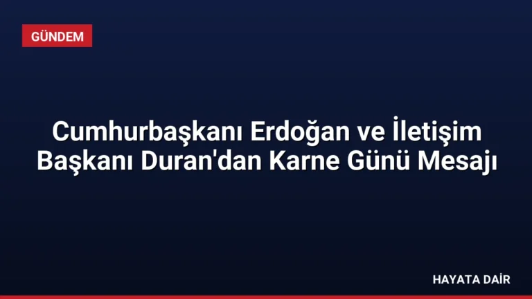 Cumhurbaşkanı Erdoğan ve İletişim Başkanı Duran’dan Karne Günü Mesajı