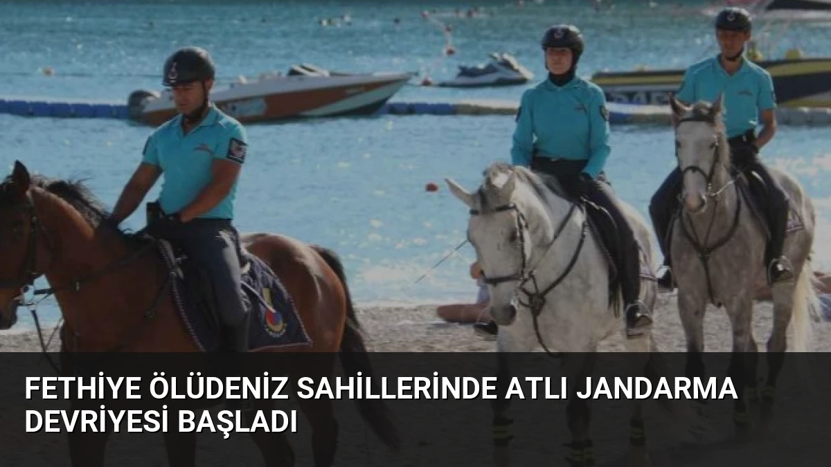 Fethiye Ölüdeniz Sahillerinde Atlı Jandarma Devriyesi Başladı