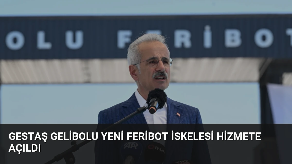 GESTAŞ Gelibolu Yeni Feribot İskelesi Hizmete Açıldı