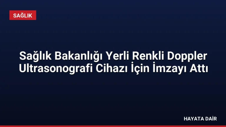 Sağlık Bakanlığı Yerli Renkli Doppler Ultrasonografi Cihazı İçin İmzayı Attı