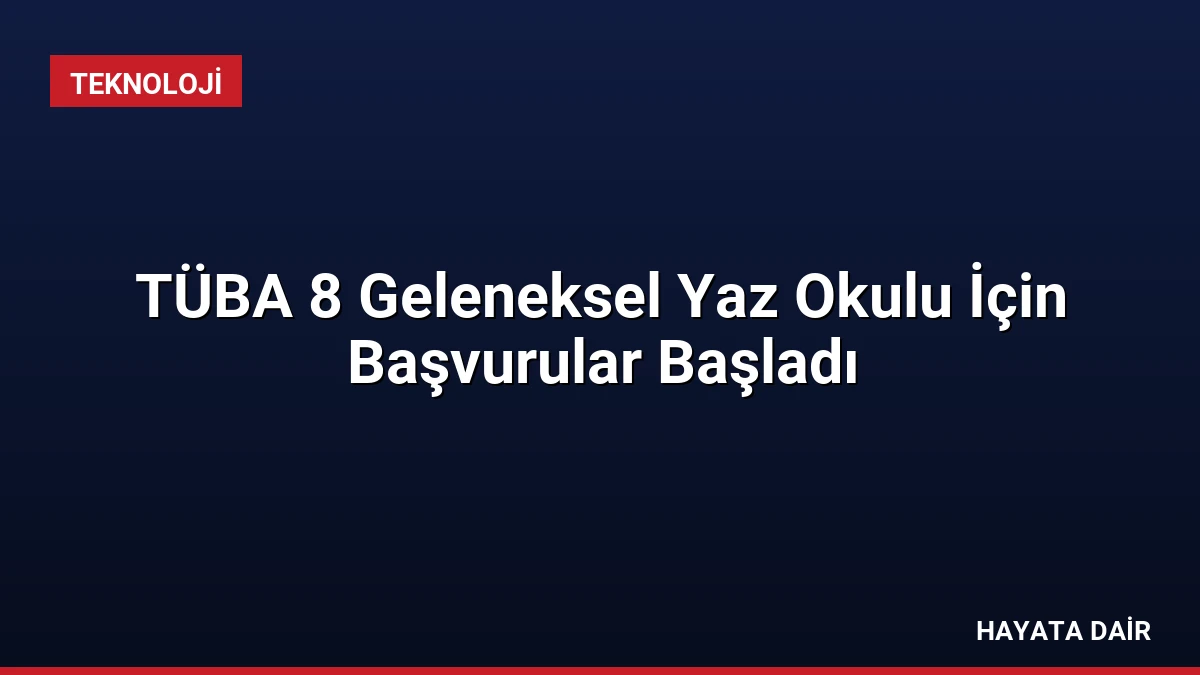 TÜBA 8 Geleneksel Yaz Okulu İçin Başvurular Başladı