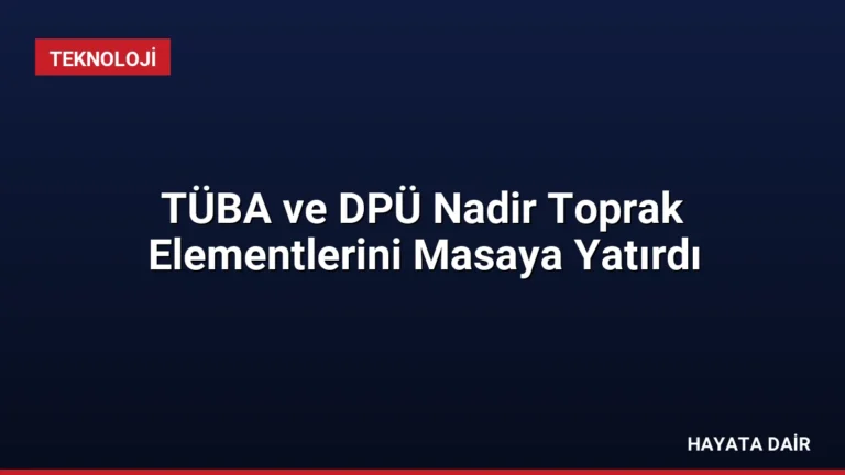 TÜBA ve DPÜ Nadir Toprak Elementlerini Masaya Yatırdı