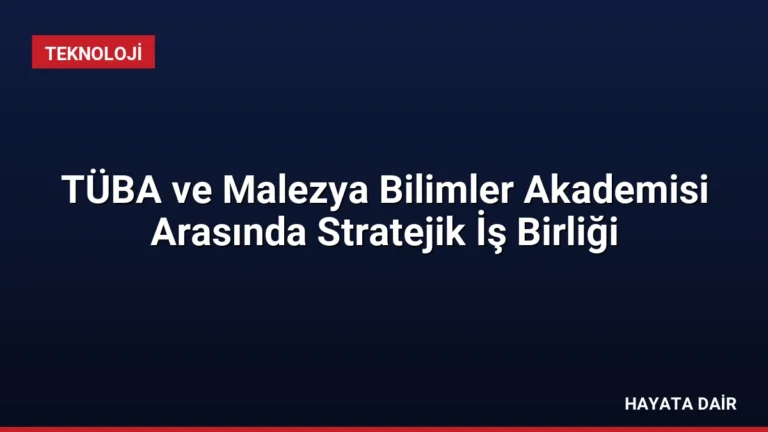 TÜBA ve Malezya Bilimler Akademisi Arasında Stratejik İş Birliği