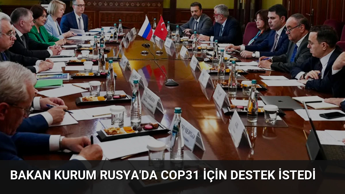 Bakan Kurum Rusya’da COP31 İçin Destek İstedi
