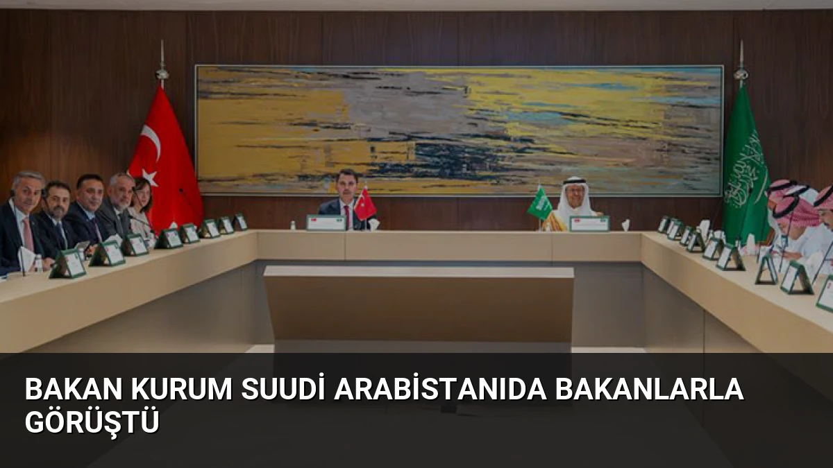 Bakan Kurum Suudi Arabistanıda Bakanlarla Görüştü